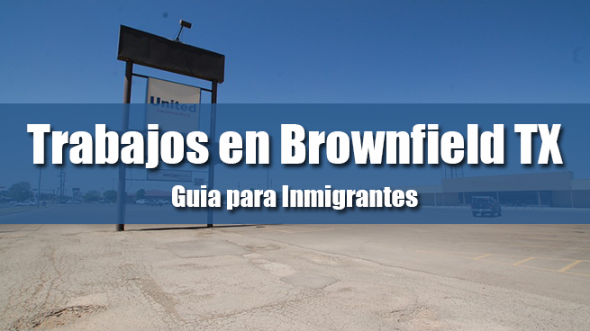 trabajos en brownfield tx inmigrantes con papeles
