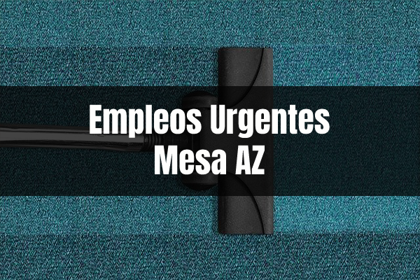 Empleos Urgentes en Meza AZ