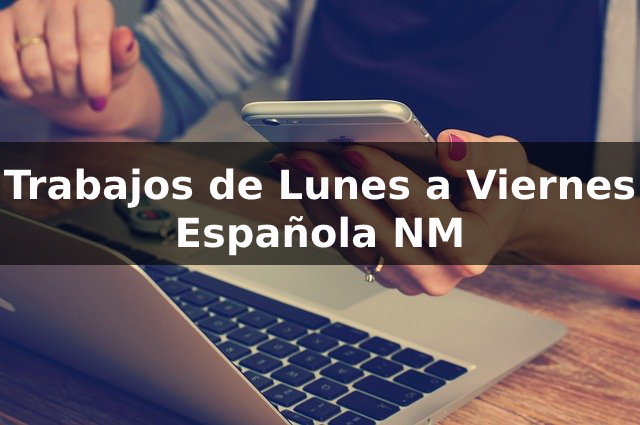 Trabajos de Lunes a Viernes en Española NM