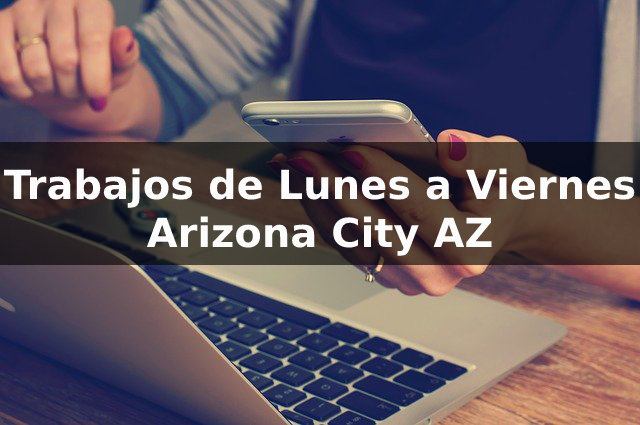 Trabajos de Lunes a Viernes en Arizona City AZ
