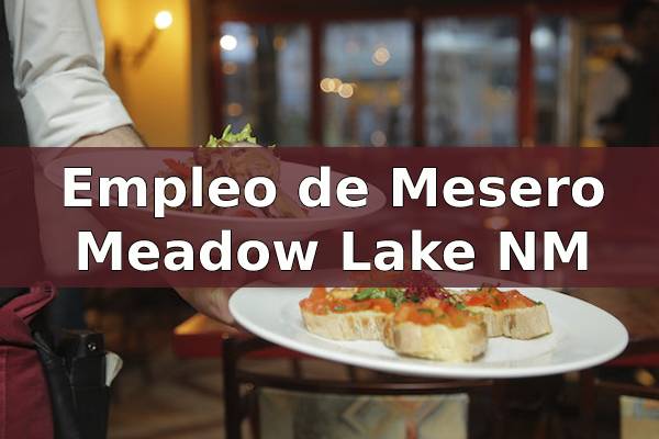 Ofertas de empleo como Mesero en Meadow Lake NM
