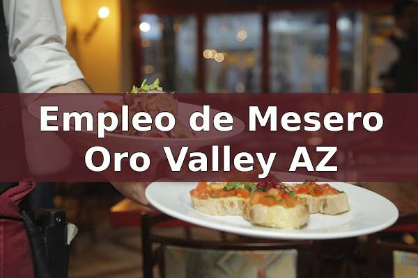 Vacantes como Mesero en Oro Valley AZ
